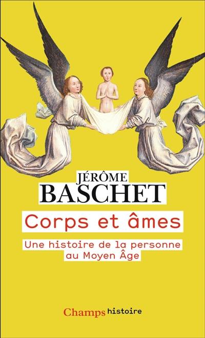 Corps et âmes : une histoire de la personne au Moyen Age