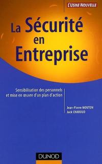 La sécurité en entreprise : sensibilisation des personnels et mise en oeuvre d'un plan d'action