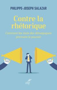 Contre la rhétorique : comment les mots des démagogues prennent le pouvoir