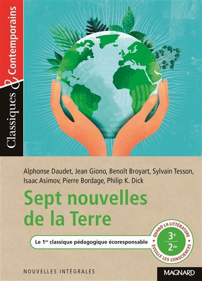 Sept nouvelles de la Terre : le 1er classique pédagogique écoresponsable : quand la littérature éveille les consciences, 3e 2de