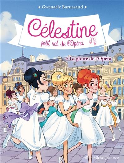 Célestine, petit rat de l'Opéra. Vol. 9. La gloire de l'Opéra