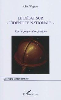 Le débat sur l'identité nationale : essai à propos d'un fantôme