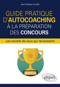 Guide pratique d'autocoaching à la préparation des concours : les secrets de ceux qui réussissent