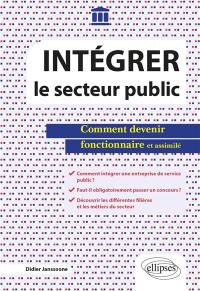 Intégrer le secteur public : comment devenir fonctionnaire et assimilé