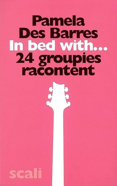 In bed with... : 24 groupies racontent