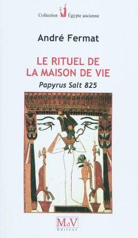 Le rituel de la maison de vie : papyrus Salt 825