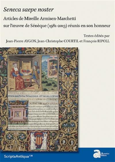 Seneca saepe noster : articles de Mireille Armisen-Marchetti sur l'oeuvre de Sénèque (1981-2013) réunis en son honneur