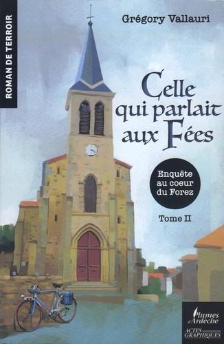 Celle qui parlait aux fées : enquête au coeur du Forez. Vol. 2