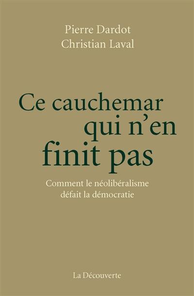 Ce cauchemar qui n’en finit pas : comment le néolibéralisme défait la démocratie