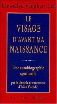 Le visage d'avant ma naissance : une autobiographie spirituelle par le disciple et successeur d'Irina Tweedie