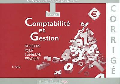 Comptabilité et gestion, terminale, dossiers pour l'épreuve pratique : bac sciences et technologies tertiaires : corrigé