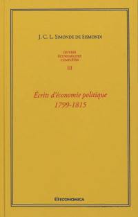 Oeuvres économiques complètes. Vol. 3. Ecrits d'économie politique, 1799-1815