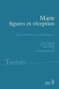 Marie, figures et réceptions : enjeux historiques et théologiques