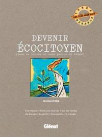 Devenir écocitoyen : sans se ruiner et sans perdre de temps : à la maison, faire ses courses, sur les routes, au bureau, au jardin, à la mairie... s'engager