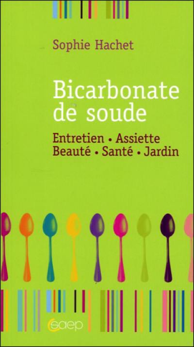 Bicarbonate de soude : entretien, assiette, beauté, santé, jardin