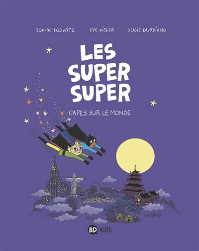 Les super super. Vol. 4. Capes sur le monde