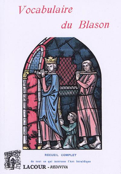 Vocabulaire du blason : recueil complet de tout ce qui intéresse l'art héraldique