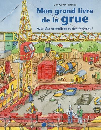 Mon grand livre de la grue : avec des animations et des fenêtres !