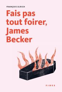 Fais pas tout foirer, James Becker