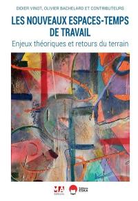 Les nouveaux espaces-temps de travail : enjeux théoriques et retours du terrain