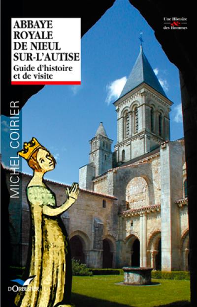 Abbaye royale de Nieul-sur-l'Autise : guide d'histoire et de visite