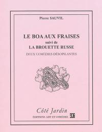 Boa aux fraises. La brouette russe : deux comédies désopilantes