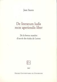 De literarum ludis recte aperiendis liber. De la bonne manière d'ouvrir des écoles de lettres