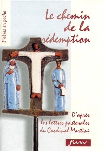 Le chemin de la rédemption : chemin de croix inspiré des lettres pastorales du cardinal Carlo Mario Martini