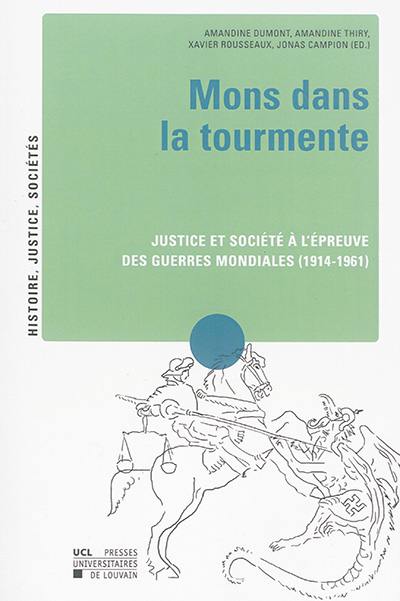 Mons dans la tourmente : justice et société à l'épreuve des guerres mondiales (1914-1961)