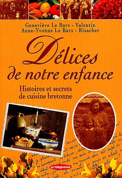 Délices de notre enfance : histoires et secrets de cuisine bretonne