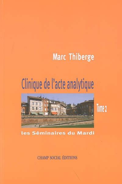 Les séminaires du mardi. Vol. 2. Corps, médecine, clinique de l'acte analytique : formation du psychanalyste