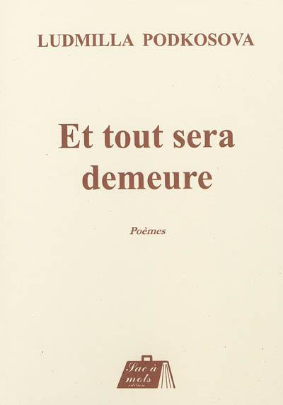 Et tout sera demeure : poèmes