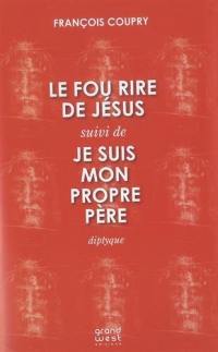 Le fou rire de Jésus. Je suis mon propre père