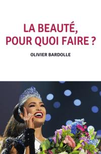 La beauté, pour quoi faire ? : essai