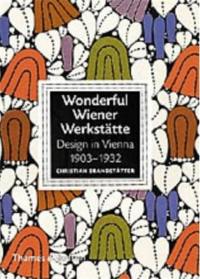 Wonderful Wiener Werkstatte : Design in Vienna 1903-1932 (Hardback)