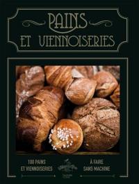 Pains et viennoiseries : 100 pains et viennoiseries à faire sans machine