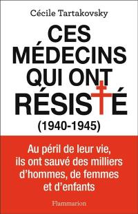 Ces médecins qui ont résisté (1940-1945)