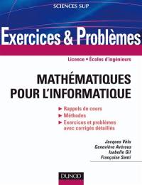 Mathématiques pour l'informatique : exercices et problèmes : licence, écoles d'ingénieurs