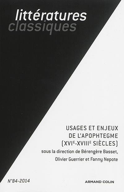 Littératures classiques, n° 84. Usages et enjeux de l'apophtegme (XVIe-XVIIIe siècles)