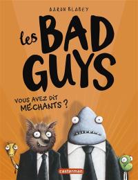 Les bad guys. Vol. 1. Vous avez dit méchants ?