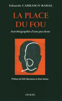 La place du fou : autobiographie d'une psychose