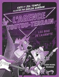 L'agence toutou-terrain. Vol. 4. Les rois de la gratte