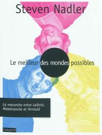 Le meilleur des mondes possibles : la rencontre entre Leibniz, Malebranche et Arnauld