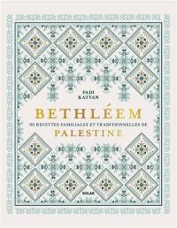 Bethléem : 90 recettes familiales et traditionnelles de Palestine