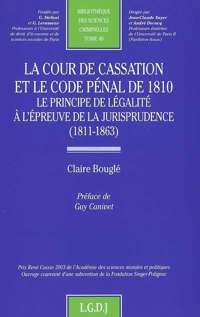 La Cour de cassation et le code pénal de 1810 : le principe de légalité à l'épreuve de la jurisprudence (1811-1863)