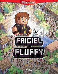 Cherche Frigiel et Fluffy