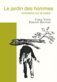 Le jardin des hommes : entretiens sur la colère : récit