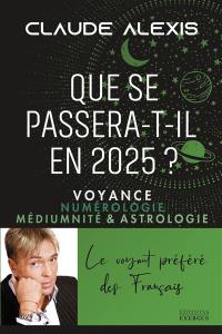 Que se passera-t-il en 2025 ? : voyance, numérologie, médiumnité & astrologie