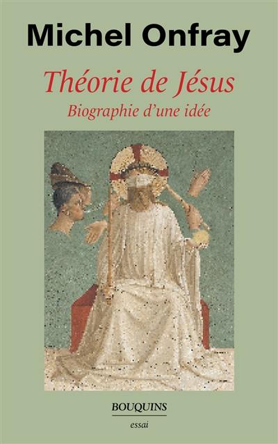 Théorie de Jésus : biographie d'une idée