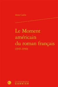 Le moment américain du roman français (1945-1950)